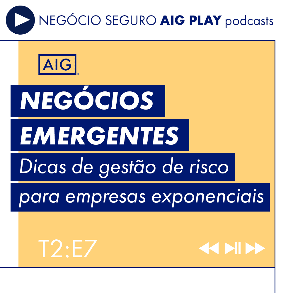 Podcasts Negócio Seguro AIG Play: Negócios Emergentes e riscos